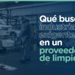 Qué buscan las industrias exigentes en un proveedor de limpieza.