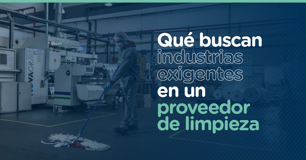 Qué buscan las industrias exigentes en un proveedor de limpieza.